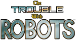 The Trouble With Robots